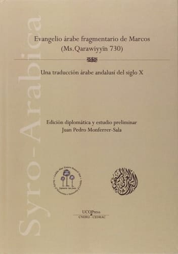 Evangelio árabe fragmentario de Marcos (Ms. Qarawiyyin̄ 730) una traducción árabe andalusí del siglo X. edición diplomática y estudio preliminar Juan Pedro Monferrer-Sala