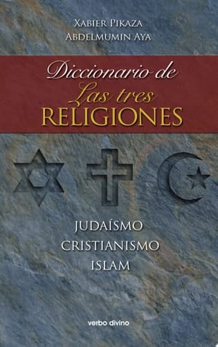 Diccionario de las tres religiones Judaísmo, cristianismo, islam