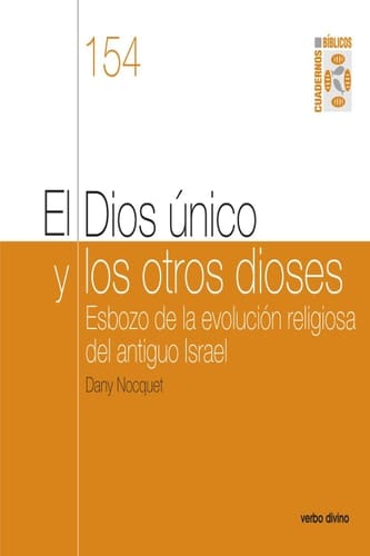 El Dios único y los otros dioses Esbozo de la evolución religiosa del antiguo Israel. Cuaderno Bíblico 154