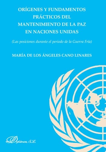 Orígenes y fundamentos prácticos del mantenimiento de la paz en las Naciones Unidas. Las posiciones durante el período de la Guerra Fría