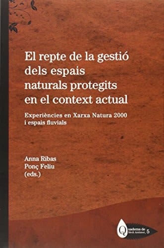 El repte de la gestió dels espais naturals protegits en el context actual: experiències en Xarxa Natura 2000 i espais fluvials