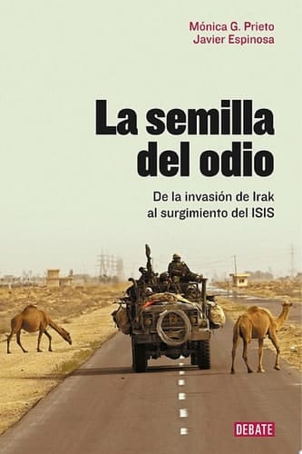 La semilla del odio De la invasión de Irak al surgimiento del ISIS