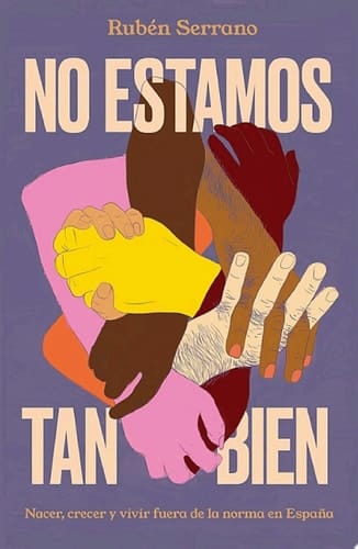 No estamos tan bien Nacer, crecer y vivir fuera de la norma en España