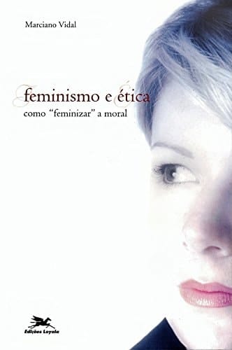 Feminismo e ética - Como "feminizar" a moral