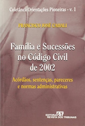 Família e sucessões no Código civil de 2002 acórdãos, sentenças, pareceres e normas administrativas