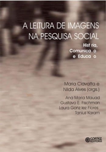 A Leitura de Imagens na Pesquisa Social. História, Comunicação e Educação (Em Portuguese do Brasil)