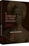 O genocídio do negro brasileiro processo de um racismo mascarado