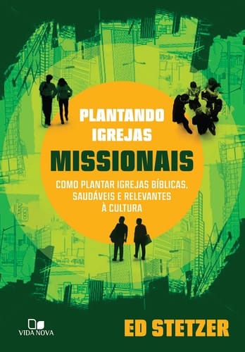 Plantando Igrejas Missionais. Como Plantar Igrejas Bíblicas, Saudáveis e Relevantes à Cultura (Em Portuguese do Brasil)