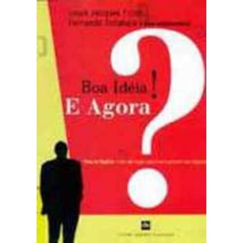 Boa idéia! E agora? Plano de negócio, o caminho seguro para criar e gerenciar sua empresa