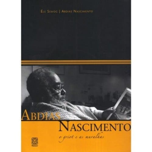 Abdias Nascimento o griot e as muralhas