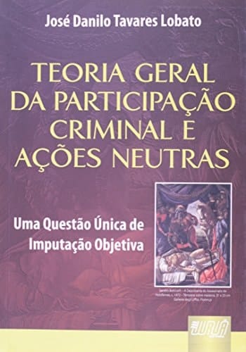 Teoria geral da participacao criminal e ações neutras uma questão Única de imputação objetiva