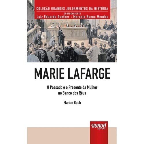 Marie Lafarge. O Passado e o Presente da Mulher no Banco dos Réus