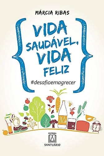 Vida Saudável, Vida Feliz. Desafio Emagrecer