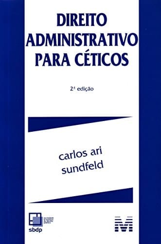 Direito administrativo para céticos - 2 ed./2017