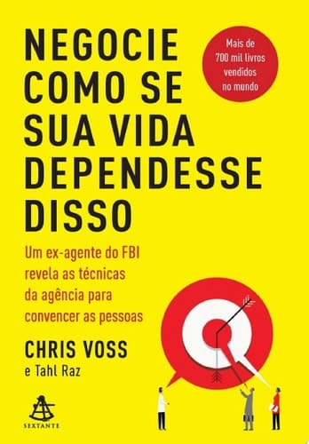 Negocie como se sua vida dependesse disso Um ex-agente do FBI revela as técnicas da agência para convencer as pessoas