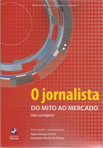 O jornalista, do mito ao mercado