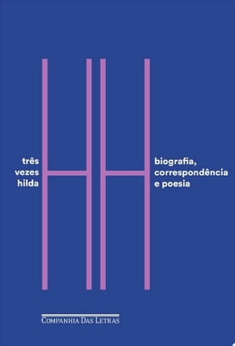 Três vezes Hilda Biografia, correspondência e poesia