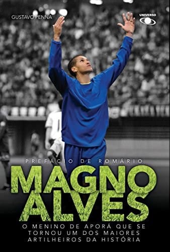 Magno Alves o menino de Aporá que se tornou um dos maiores artilheiros da história