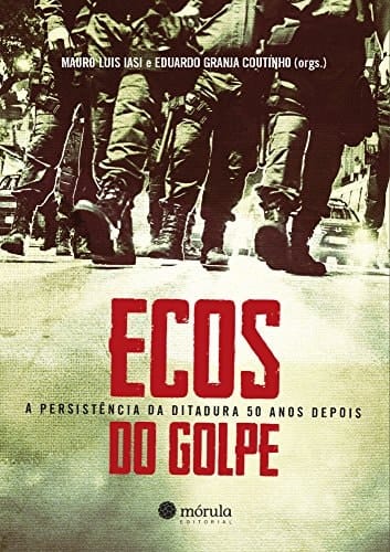 Ecos do golpe a persistência da ditadura 50 anos depois
