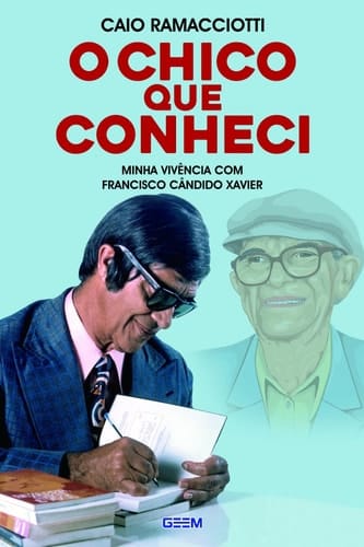 O Chico que conheci - Minha vivência com Franscisco Cândido Xavier
