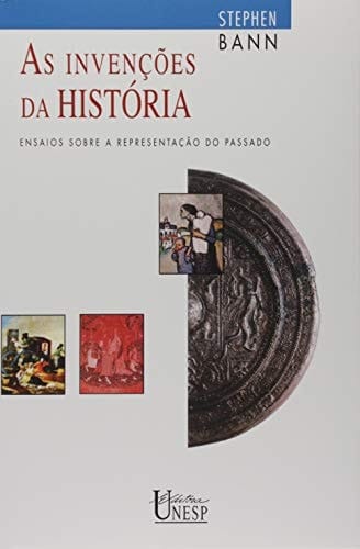 As invenções da história Ensaios sobre a representação do passado