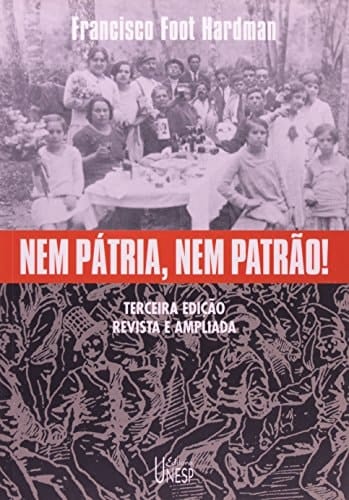 Nem pátria, nem patrão! memória operária, cultura e literatura no Brasil