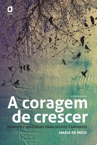 A coragem de crescer Sonhos e histórias para novos caminhos
