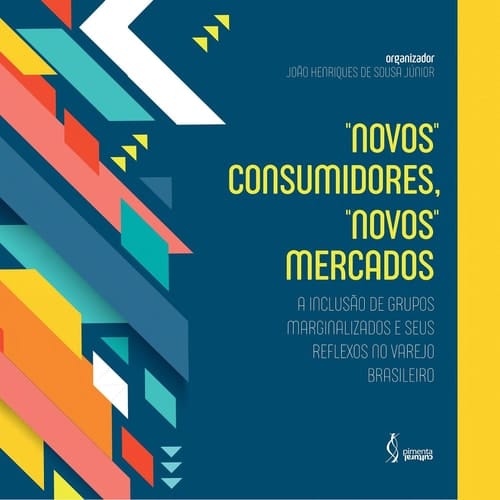“Novos” consumidores, “novos” mercados - a inclusão de grupos marginalizados e seus reflexos no varejo brasileiro