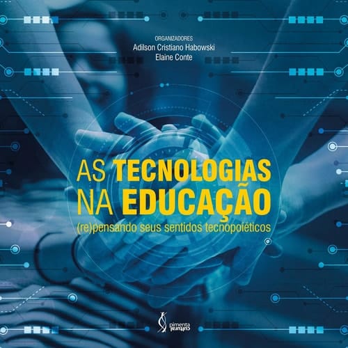 As Tecnologias na Educação - (re)pensando seus sentidos tecnopoiéticos