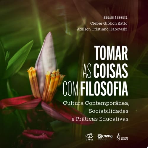 Tomar as coisas com filosofia Cultura Contemporânea, Sociabilidades e Práticas Educativas