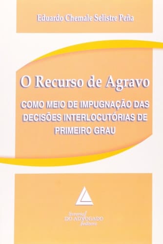 Recurso De Agravo, O: Como Meio De Impugnacao Das Decis›es Interlocutorias