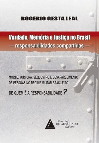 Verdade Memória e Justiça no Brasil Responsabilidades Compartidas - Morte, Tortura, Sequestro e Desaparecimento de Pessoas no Regime Militar Brasileiro
