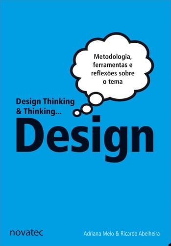 Design Thinking & Thinking Design Metodologia, ferramentas e uma reflexão sobre o tema