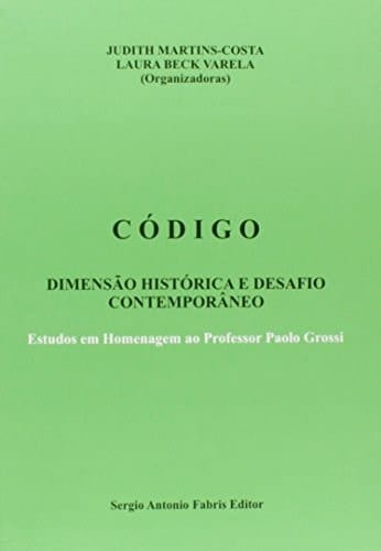 Código dimensao histórica e desafio contemporâneo: estudos em homenagem ao professor Paolo Grossi