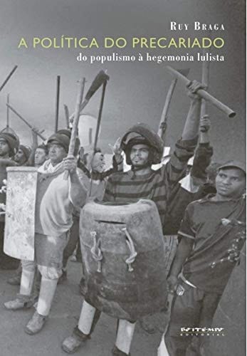 A política do precariado do populismo à hegemonia lulista