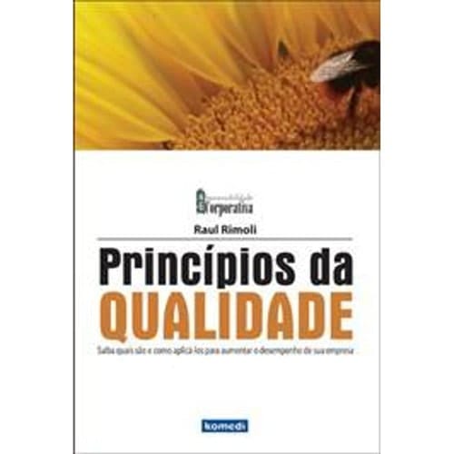 PRINCIPIOS DA QUALIDADE - SAIBA QUAIS SAO E COMO APLICA-LOS PARA AUMENTAR O DESEMPENHO DE SUA EMPRES