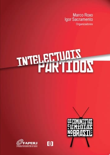 Intelectuais partidos os comunistas e as mídias no Brasil