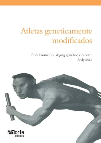 Atletas geneticamente modificados ética biomédica, doping genético e esporte