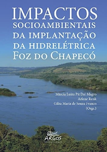 Impactos Socioambientais da Implantacao da Hidreletrica Foz do Chapeco