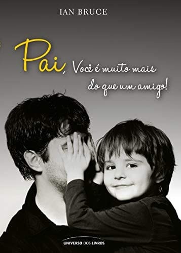 Pai, você é muito mais que um amigo!