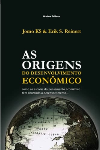 As Origens do Desenvolvimento Econômico: como as escolas do pensamento econômico tem abordado o desenvolvimento (Portuguese Edition)