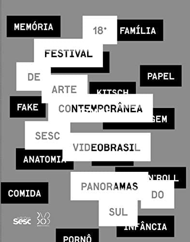 Panoramas do Sul 18° Festival de Arte Contemporânea Sesc-Videobrasil : de 6 de novembro, 2013 a 2 de fevereiro, 2014