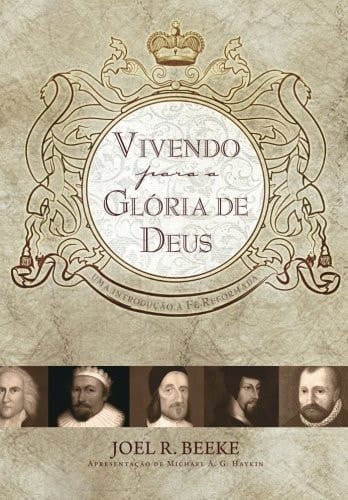 Vivendo para a Glória de Deus: Uma Introdução à Fé Reformada (Portuguese Edition)