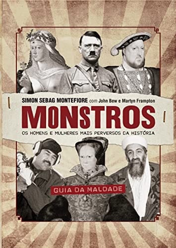 Monstros os homens e mulheres mais perversos da história