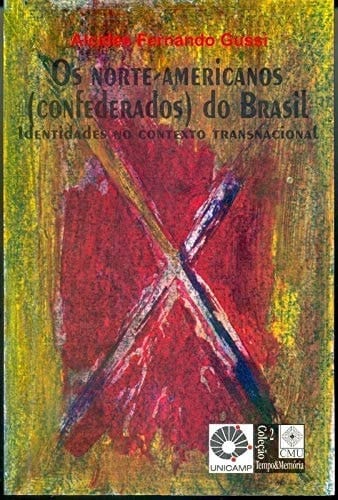 Os norte-americanos (confederados) do Brasil: Identidades no contexto transnacional (Coleção Tempo & memória) (Portuguese Edition)