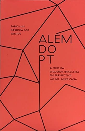 Além do PT a crise da esquerda brasileira em perspectiva latino-americana