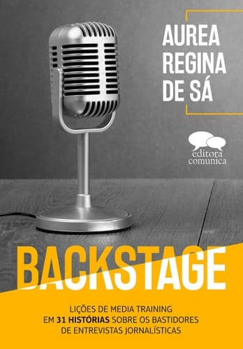 Backstage. Lições de Media Training em 31 Histórias Sobre os Bastidores de Entrevistas Jornalísticas