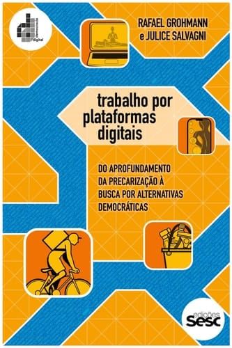 Trabalho por plataformas digitais - Do aprofundamento da precarização à busca por alternativas democráticas