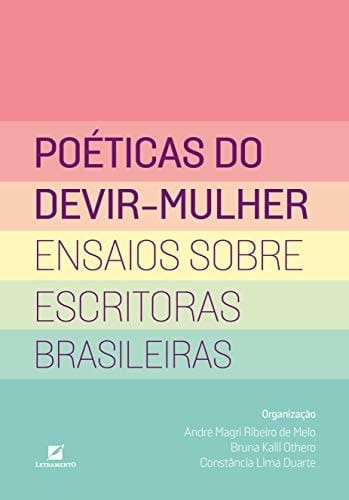 Poéticas do devir-mulher ensaios sobre escritoras brasileiras
