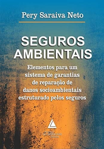 Seguros Ambientais: Elementos Para um Sistema de Garantias de Reparação de Danos Socioambientais Estruturado Pelos Seguros